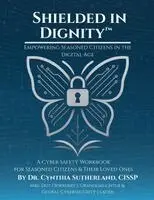 Cynthia Sutherland - Shielded in Dignity - Empowering Seasoned Citizens in the Digital Age, Häftad. Tillgänglighet: Lägg i varukorg