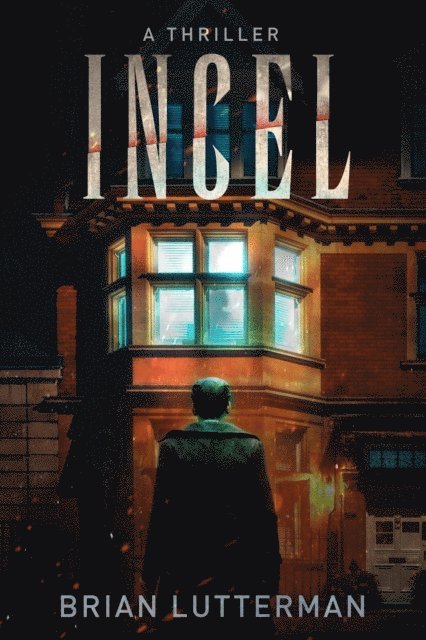 Brian Lutterman - Incel: A Thriller, E-bok