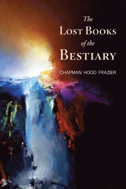 Chapman Hood Frazier - Lost Books of the Bestiary, E-bok