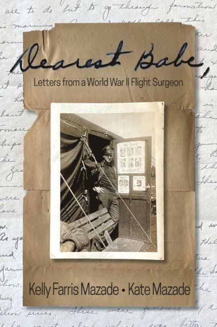 Kate Mazade, Kelly Farris Mazade - Dearest Babe, Letters from a World War II Flight Surgeon, E-bok