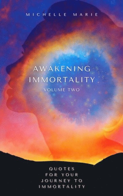 Michelle Marie - Awakening Immortality Volume Two: Quotes for Your Journey to Immortality, E-bok