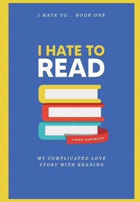 Aaron M Arrowood - I Hate To Read, Inbunden