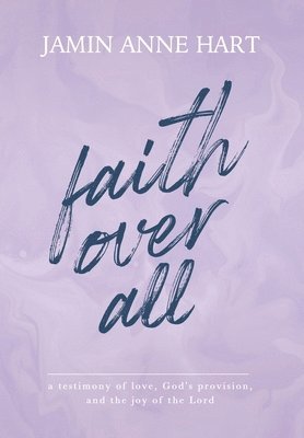 Jamin A Hart - Faith Over All, Inbunden