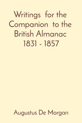 Augustus de Morgan - Writings for the Companion to the British Almanac 1831 - 1857, Häftad