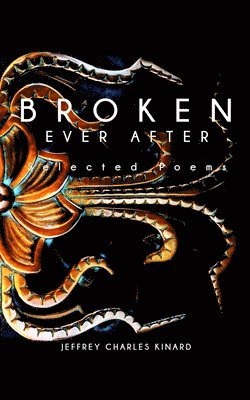 Jeffrey C Kinard, Jeffrey C. Kinard - Broken Ever After, Häftad