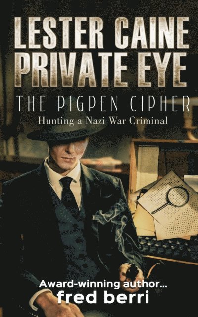 fred berri - Lester Caine Private Eye-The Pigpen Cipher Hunting a Nazi War Criminal, E-bok