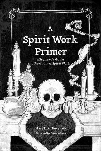 Spirit Work Primer av Naag Loki Shivanath Foreword by Chris A, Naag Loki Shivanath