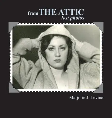 Marjorie J Levine - from The Attic Lost Photos, Inbunden. Tillgänglighet: Lägg i varukorg