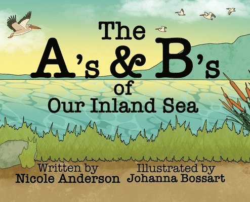 Nicole M Anderson - A's and B's of Our Inland Sea, Inbunden