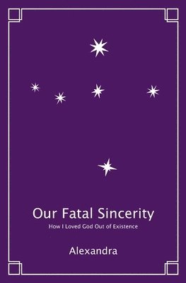 Alexandra - Our Fatal Sincerity, Häftad