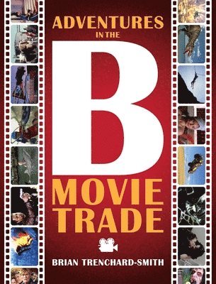 Brian Medwin Trenchard-Smith - Adventures in the B Movie Trade, Inbunden