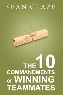 Sean Glaze - 10 Commandments of Winning Teammates, Inbunden. Tillgänglighet: Lägg i varukorg