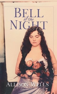 Allison Wells - Bell of the Night, Inbunden