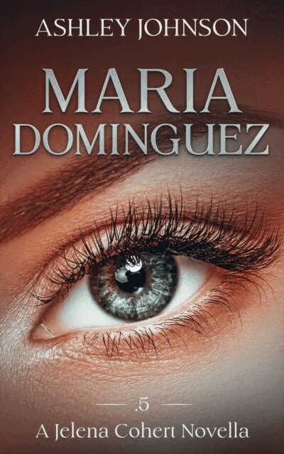 Ashley Johnson - Maria Dominquez Prequel A Jelena Cohert Novella, E-bok