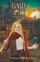 Abby R Laughlin - Ignite the Sky, Häftad