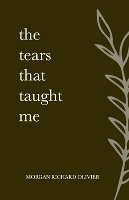 Morgan Richard Olivier - Tears That Taught Me, Häftad