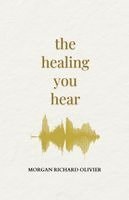 Morgan Richard Olivier - Healing You Hear, Häftad