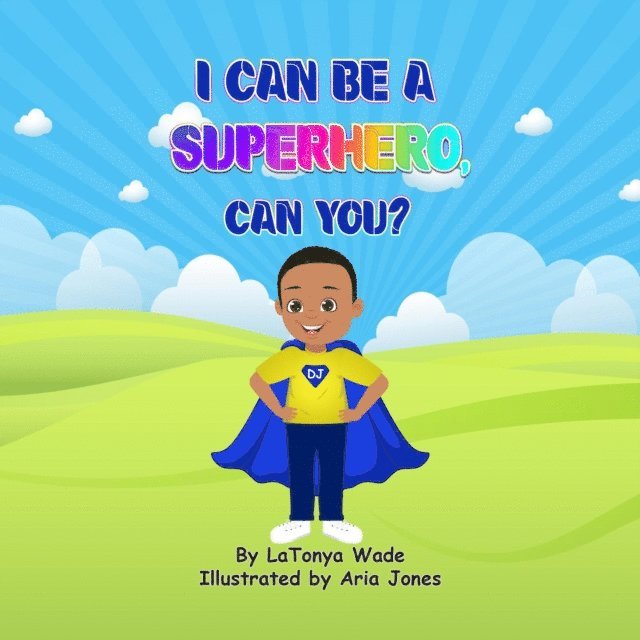 LaTonya D Wade - I Can Be a Superhero, Can You?, E-bok