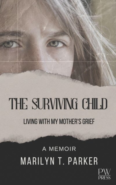 Marilyn T. Parker - Surviving Child: Living With My Mother's Grief, E-bok