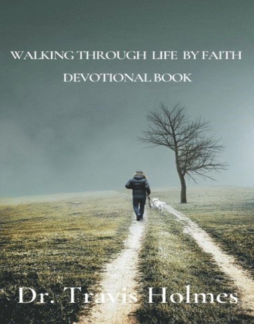 All Perspective Inspiration, Travis Holmes - WALKING THROUGH LIFE BY FAITH DEVOTIONAL BOOK, E-bok