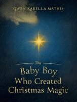 Gwen Karella Mathis - Baby Boy Who Created Christmas Magic, Inbunden. Tillgänglighet: Lägg i varukorg