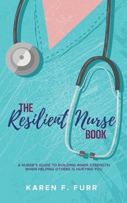 Karen F Furr - Resilient Nurse Book, Häftad