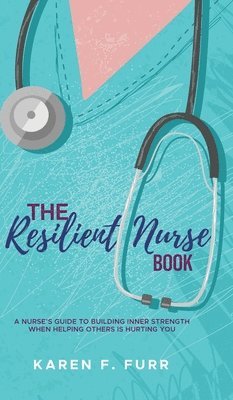 Karen F Furr - Resilient Nurse Book, Inbunden