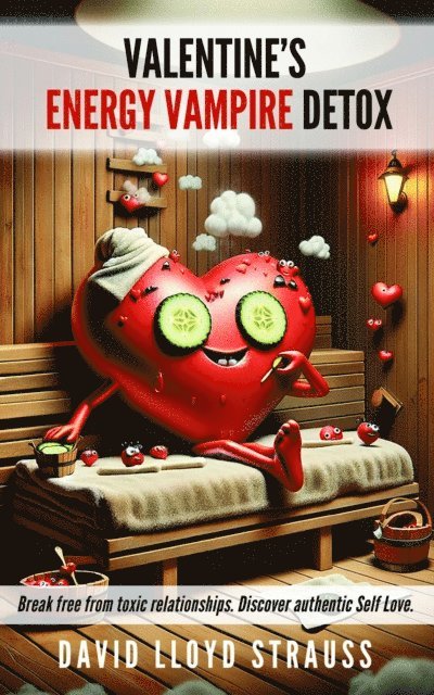 David Lloyd Strauss - Valentine's Energy Vampire Detox, E-bok