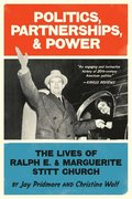 Politics, Partnerships, & Power: The Lives of Ralph E. and Marguerite Stitt Church