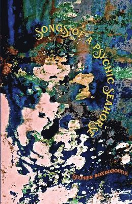 Stephen Roxborough - Songs of a Psychic Seahorse, Häftad