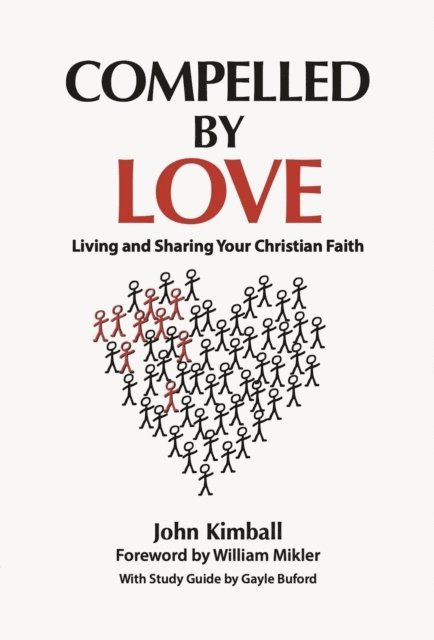 John Kimball - Compelled By Love: Living and Sharing Your Christian Faith, E-bok