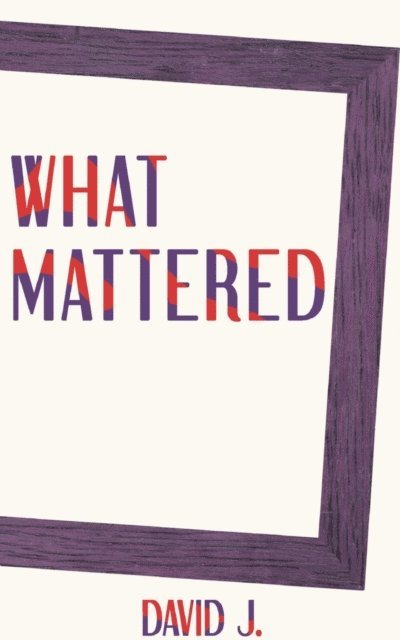 TBD, David J. - What Mattered, E-bok