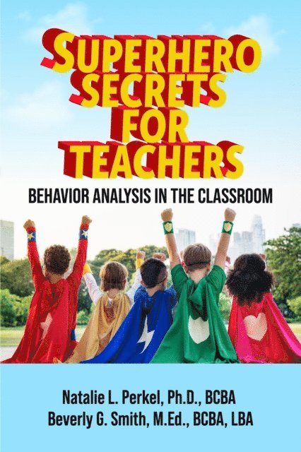 Natalie Perkel, Beverly Smith - Superhero Secrets for Teachers: Behavior Analysis in the Classroom, E-bok