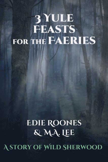 M.A. Lee, Edie Roones - Three Yule Feasts for the Faeries, E-bok