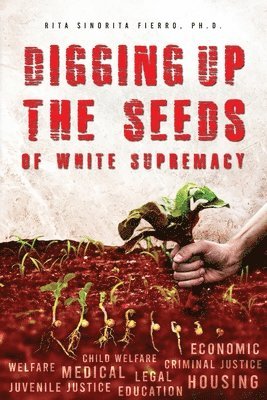 Rita Sinorita Fierro - Digging Up the Seeds of white Supremacy, Häftad