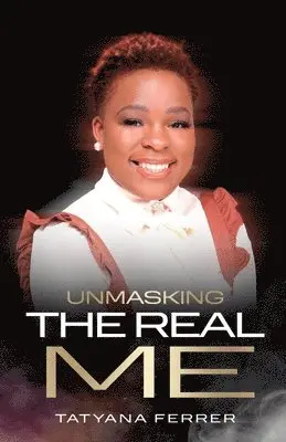 Tatyana M Ferrer - Unmasking The Real Me, Häftad. Tillgänglighet: Lägg i varukorg
