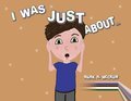 I Was Just About...