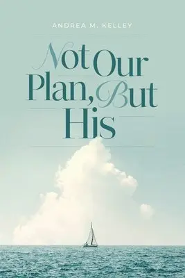 Andrea M Kelley - Not Our Plan, But His, Häftad. Tillgänglighet: Lägg i varukorg