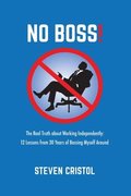 NO BOSS! The Real Truth about Working Independently