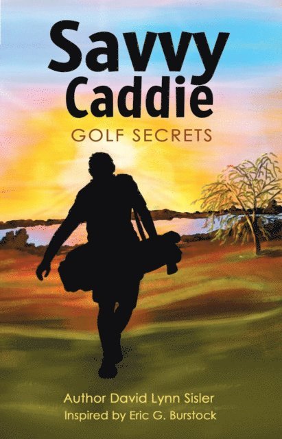 David Lynn Sisler - Savvy Caddie Golf Secrets, E-bok