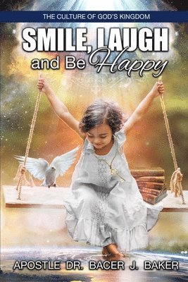 Apostle Bacer J Baker - Smile, Laugh, and Be Happy, Häftad