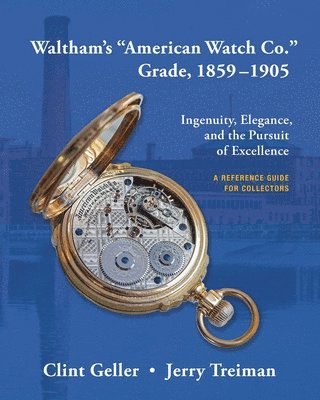 Clint Geller, Jerry Treiman - Waltham's "American Watch Co." Grade, 1859-1905, Häftad