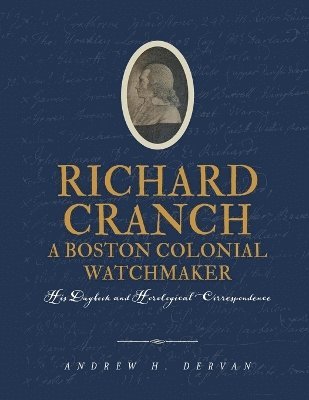 Andrew H Dervan - Richard Cranch, a Boston Colonial Watchmaker, Häftad