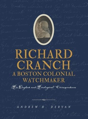 Andrew H Dervan - Richard Cranch, a Boston Colonial Watchmaker, Inbunden
