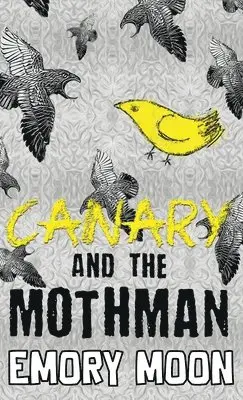 Emory Moon - Canary and the Mothman, Inbunden. Tillgänglighet: Lägg i varukorg