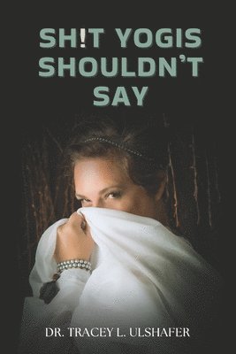 Tracey L Ulshafer - Sh!t Yogis Shouldn't Say, Häftad. Tillgänglighet: Lägg i varukorg
