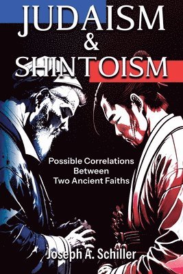 Joseph A Schiller, Nick J Stead - Judaism & Shintoism - Possible Correlations Between Two Ancient Faiths, Häftad. Tillgänglighet: Lägg i varukorg