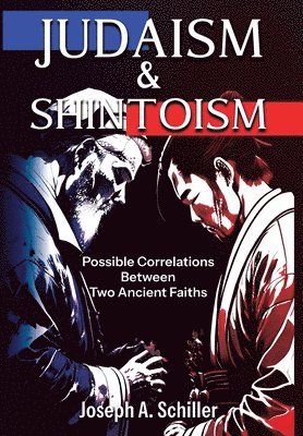 Joseph A Schiller, Nick J Stead - Judaism & Shintoism - Possible Correlations Between Two Ancient Faiths, Inbunden. Tillgänglighet: Lägg i varukorg