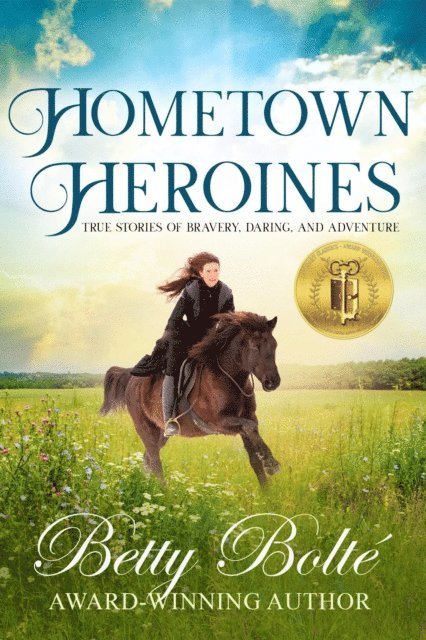 Betty Bolte - Hometown Heroines: True Stories of Bravery, Daring, and Adventure, E-bok. Tillgänglighet: Lägg i varukorg