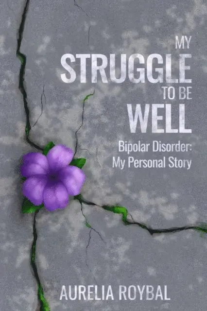 Aurelia Roybal, Justine Manzano - My Struggle to Be Well: Bipolar Disorder, E-bok. Tillgänglighet: Lägg i varukorg